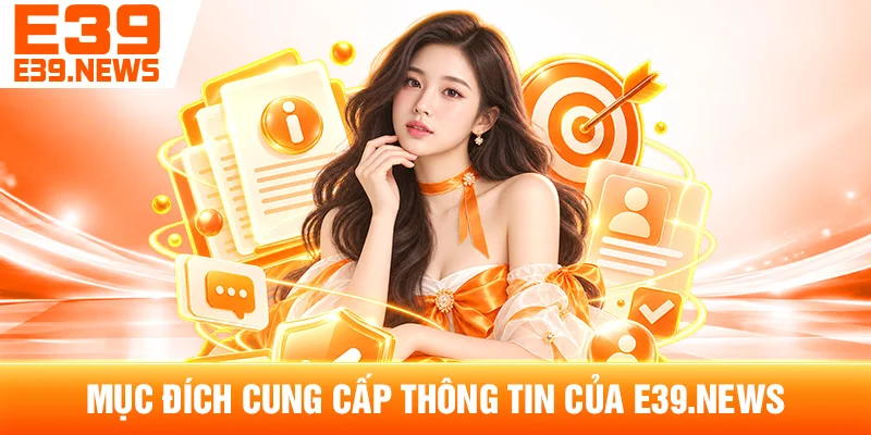 Mục Đích Cung Cấp Thông Tin Của e39ef.com